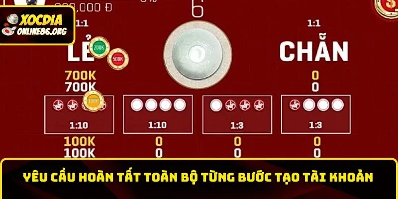 Yêu cầu hoàn tất toàn bộ từng bước tạo tài khoản