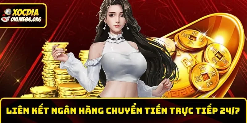 Liên kết ngân hàng chuyển tiền trực tiếp 24/7