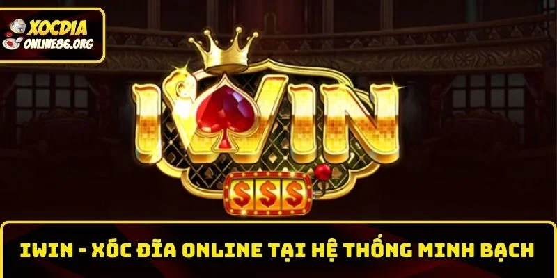 Iwin – Trải Nghiệm Xóc Đĩa Online Tại Hệ Thống Minh Bạch