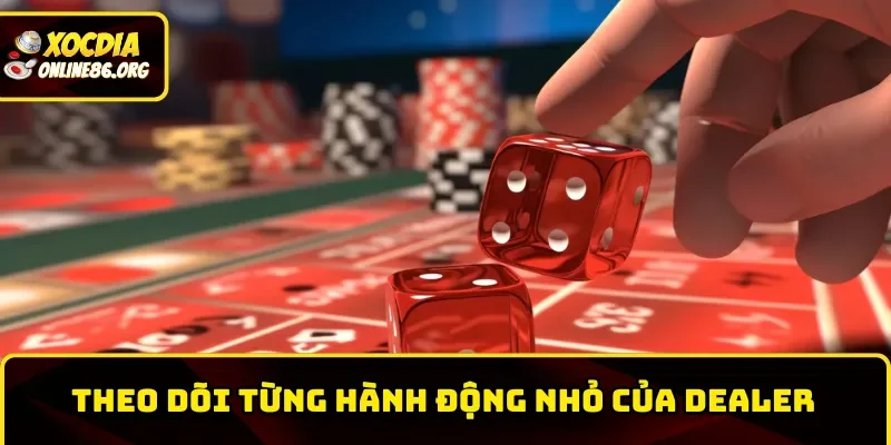 Theo dõi từng hành động nhỏ của Dealer