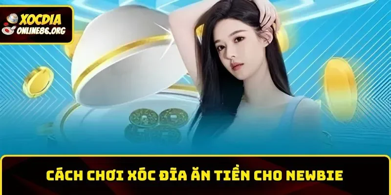 Cách chơi Xóc Đĩa ăn tiền cho newbie