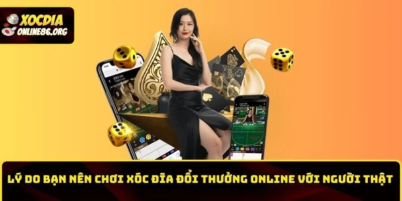xoc dia doi thuong online voi nguoi that ly do choi Lý do bạn nên chơi xóc đĩa đổi thưởng online với người thật