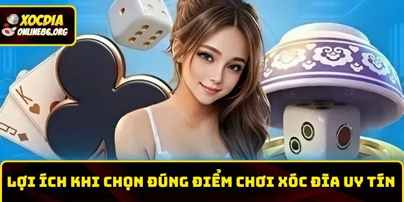 xoc dia online uy tin loi ich khi chon dung noi Lợi ích khi chọn đúng nơi chơi Xóc Đĩa online uy tín