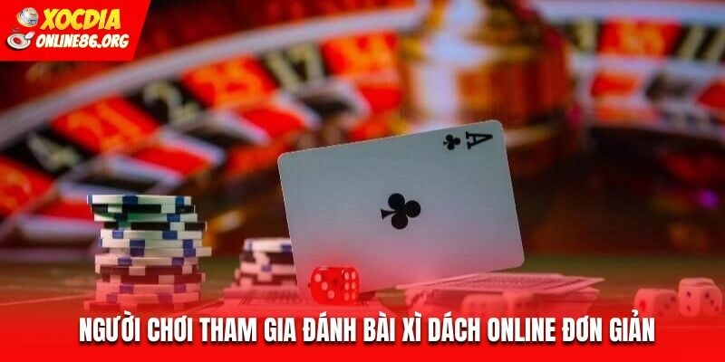 xi dach nguoi choi tham gia danh bai Người chơi tham gia đánh bài Xì Dách online đơn giản